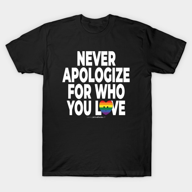 Never apologize for who you are - human activist - LGBT / LGBTIQ (125) T-Shirt by takingblindfoldsoff